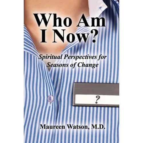 Who Am I Now?: Spiritual Perspectives for Seasons of Change - Paperback