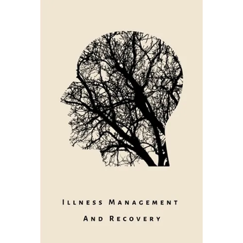 illness Management and Recovery: A workbook for mental health illness. Ideal for someone with schizophrenia, eating, anxiety, personality, psychotic, - Paperback