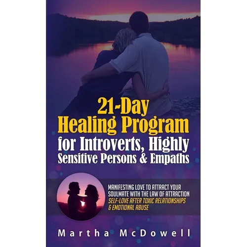 21-Day Healing Program for Introverts, Highly Sensitive Persons & Empaths: Manifesting Love to Attract Your Soulmate with the Law of Attraction: Self- - Paperback