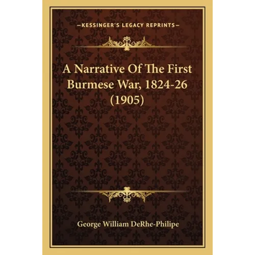 A Narrative Of The First Burmese War, 1824-26 (1905) - Paperback