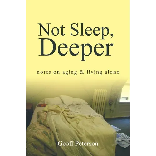 Not Sleep, Deeper: Notes on Aging & Living Alone - Paperback
