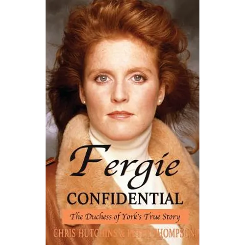 Fergie Confidential: The Duchess of York's True Story - Hardcover