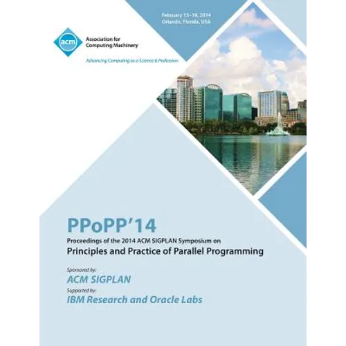 Ppopp 14 ACM Sigplan Symposium on Principles and Practice of Parallel Programming - Paperback