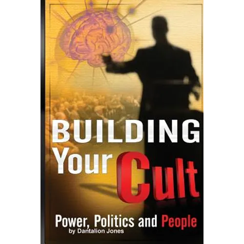 Building Your Cult: Power, Politics and People - Paperback