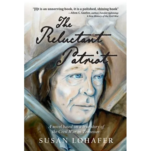 The Reluctant Patriot: A Novel Based on a True Story of the Civil War in Tennessee - Hardcover