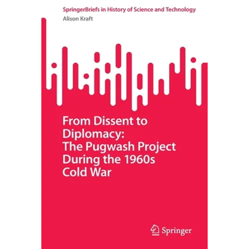 From Dissent to Diplomacy: The Pugwash Project During the 1960s Cold War - Paperback