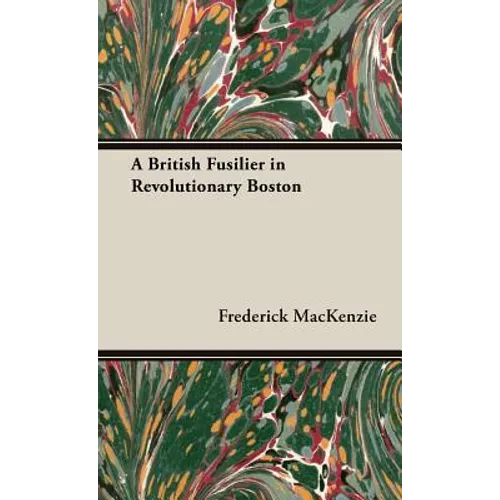A British Fusilier in Revolutionary Boston - Hardcover