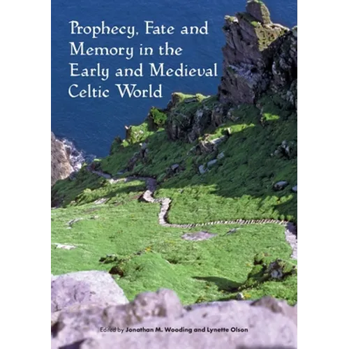 Prophecy, Fate and Memory in the Early Medieval Celtic World - Paperback