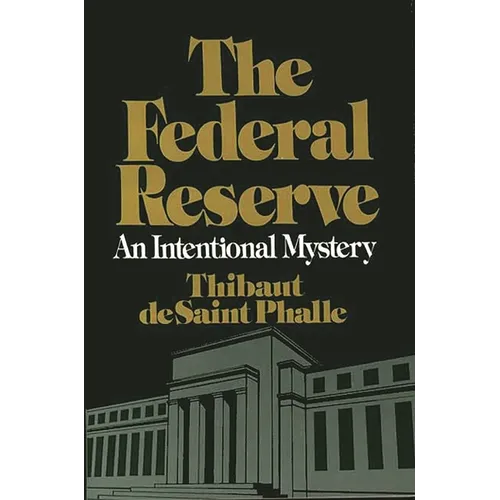 The Federal Reserve System: An Intentional Mystery - Paperback
