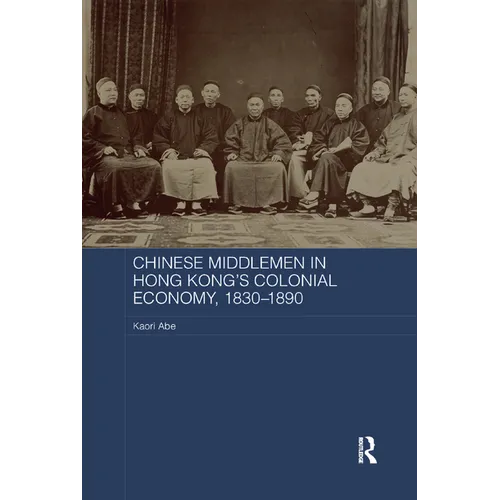 Chinese Middlemen in Hong Kong's Colonial Economy, 1830-1890 - Paperback