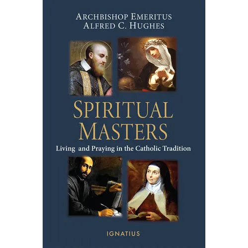 Spiritual Masters: Living and Praying in the Catholic Tradition - Paperback