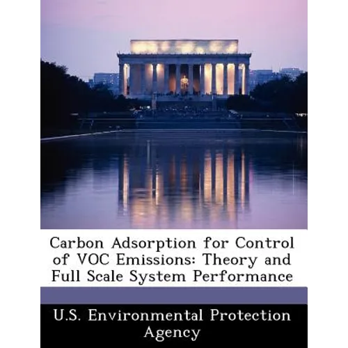 Carbon Adsorption for Control of Voc Emissions: Theory and Full Scale System Performance - Paperback