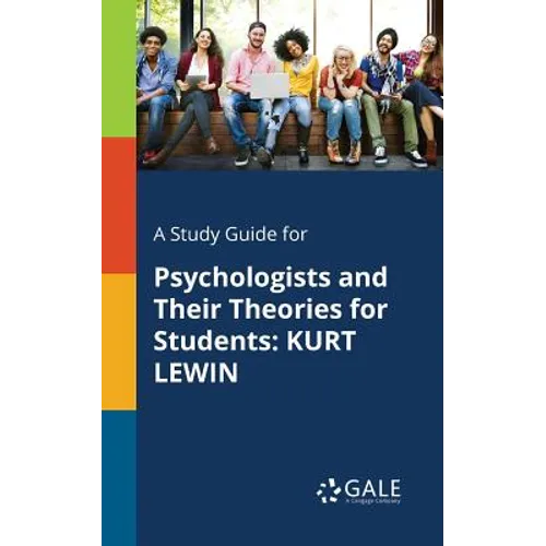A Study Guide for Psychologists and Their Theories for Students: Kurt Lewin - Paperback