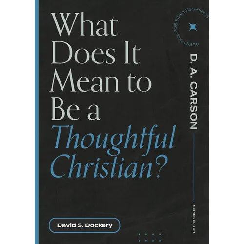 What Does It Mean to Be a Thoughtful Christian? - Paperback