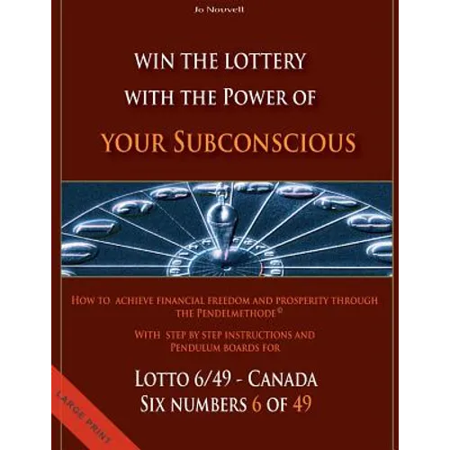 Win the Lottery with the power of your subconscious - Lottery - 6/49 - Canada: How to achieve financial freedom and prosperity through the Pendelmetho - Paperback