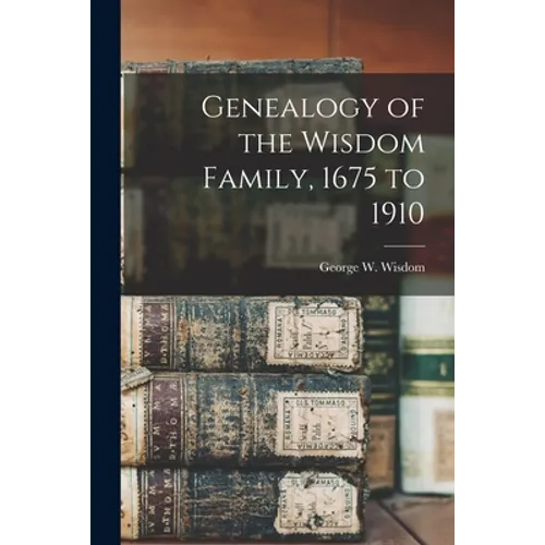 Genealogy of the Wisdom Family, 1675 to 1910 - Paperback