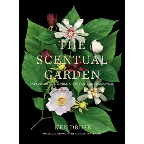 The Scentual Garden: Exploring the World of Botanical Fragrance - Hardcover