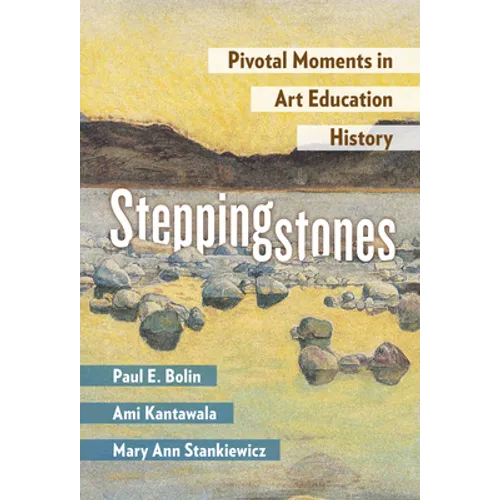 Steppingstones: Pivotal Moments in Art Education History - Paperback