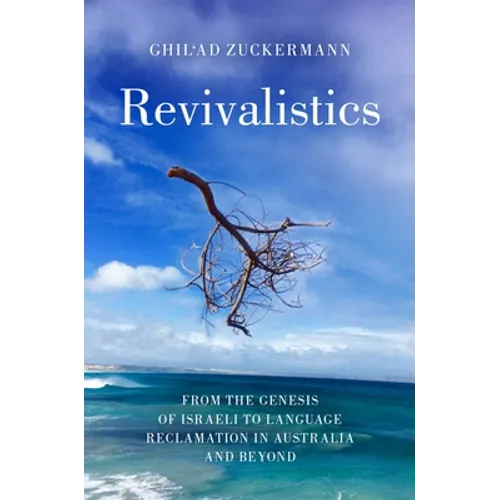 Revivalistics: From the Genesis of Israeli to Language Reclamation in Australia and Beyond - Paperback