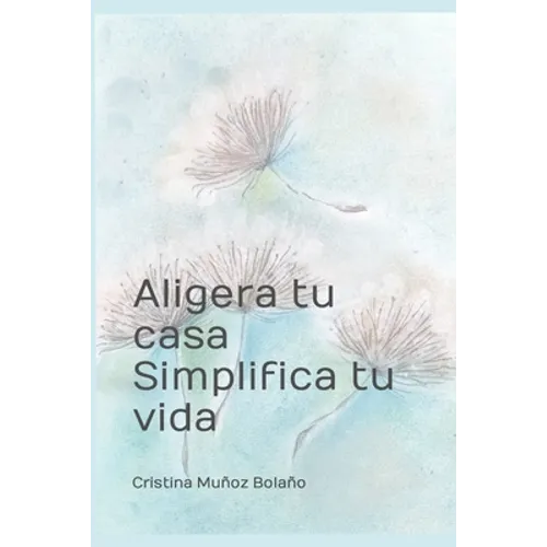 Aligera tu casa. Simplifica tu vida.: El plan para vivir más sencillo. - Paperback