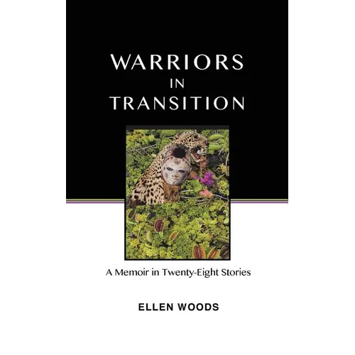 Warriors In Transition: A Memoir In Twenty-Eight Stories - Paperback
