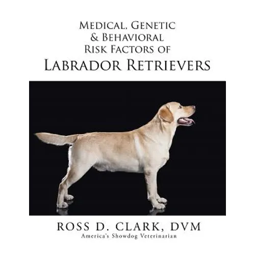 Medical, Genetic & Behavioral Risk Factors of Labrador Retrievers - Paperback