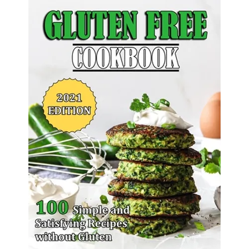 Gluten Free Cookbook: 100 Simple and Satisfying Recipes without Gluten - Paperback