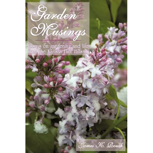 Garden Musings: Essays on gardening and life from the Kansas Flint Hills - Paperback