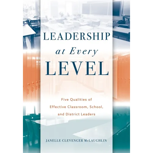 Leadership at Every Level: Five Qualities of Effective Classroom, School, and District Leaders - Paperback