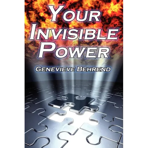 Your Invisible Power: Genevieve Behrend's Classic Law of Attraction Guide to Financial and Personal Success, New Thought Movement - Paperback
