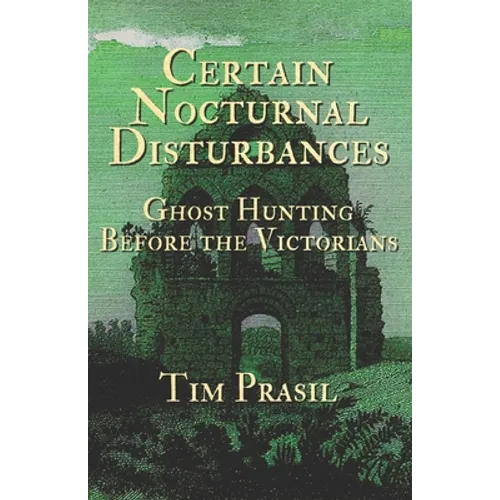 Certain Nocturnal Disturbances: Ghost Hunting Before the Victorians - Paperback