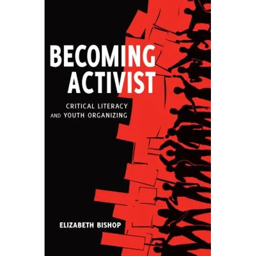 Becoming Activist: Critical Literacy and Youth Organizing - Paperback