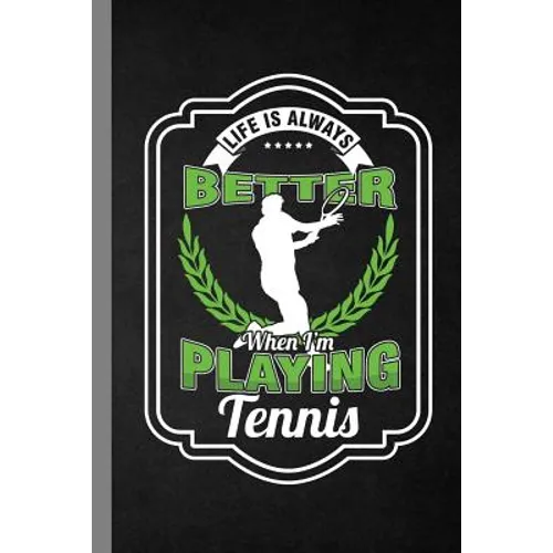 Life Is Always Better When I'm Playing Tennis: Racket Gift For Players And Coaches (6"x9") Dot Grid Notebook To Write In - Paperback