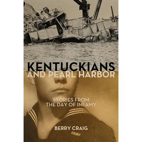 Kentuckians and Pearl Harbor: Stories from the Day of Infamy - Hardcover