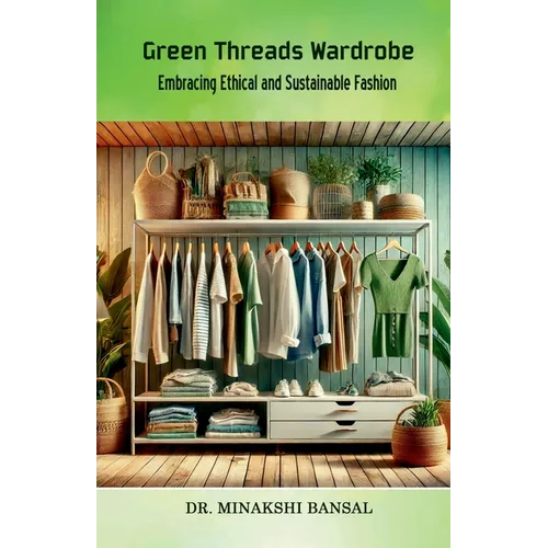 Green Threads Wardrobe: Embracing Ethical and Sustainable Fashion - Paperback