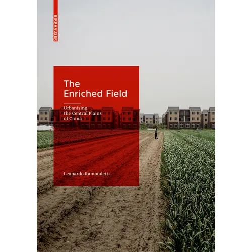 The Enriched Field: Urbanising the Central Plains of China - Hardcover