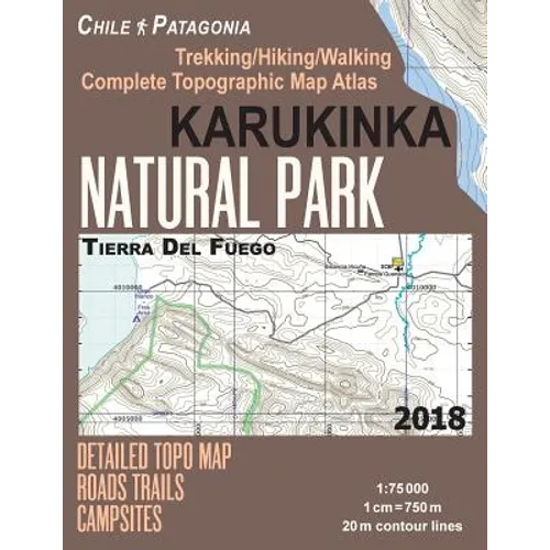 Karukinka Natural Park Tierra Del Fuego Detailed Topo Map Roads Trails Campsites Trekking/Hiking/Walking Complete Topographic Map Atlas Chile Patagoni - Paperback