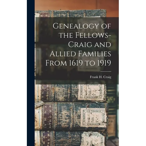 Genealogy of the Fellows-Craig and Allied Families From 1619 to 1919 - Hardcover