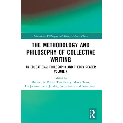 The Methodology and Philosophy of Collective Writing: An Educational Philosophy and Theory Reader Volume X - Paperback
