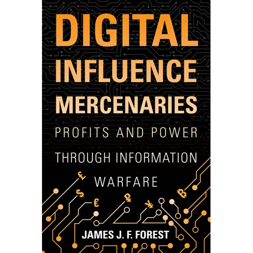 Digital Influence Mercenaries: Profits and Power Through Information Warfare - Hardcover