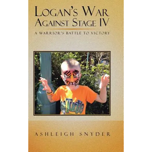 Logan's War Against Stage IV: A Warrior's Battle to Victory - Hardcover