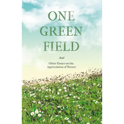 One Green Field - And Other Essays on the Appreciation of Nature - Paperback