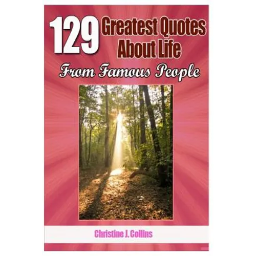 129 Greatest Quotes About Life from Famous People - Paperback