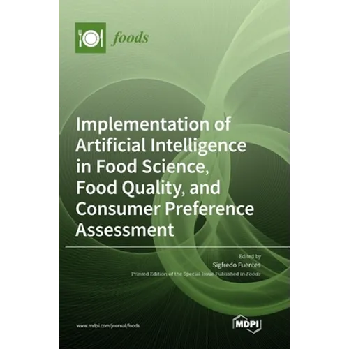 Implementation of Artificial Intelligence in Food Science, Food Quality, and Consumer Preference Assessment - Hardcover