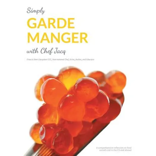 Simply Garde Manger with Chef Jacq: A comprehensive reflection on food served cold in the US and abroad - Paperback
