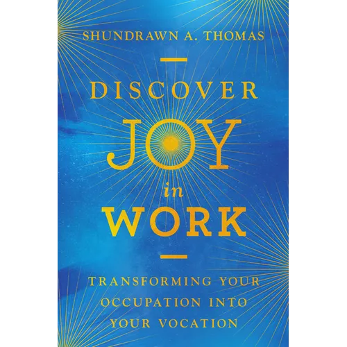 Discover Joy in Work: Transforming Your Occupation into Your Vocation - Paperback