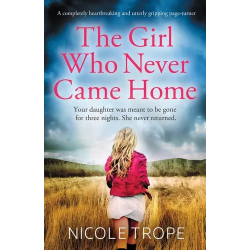 The Girl Who Never Came Home: A completely heartbreaking and utterly gripping page-turner - Paperback