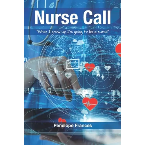 Nurse Call: "When I Grow Up I'm Going to be a Nurse" - Paperback