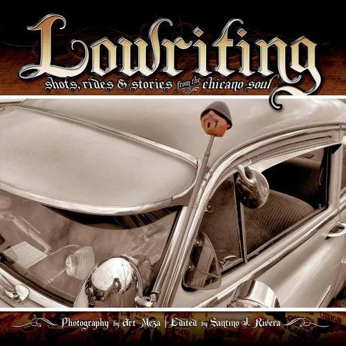 Lowriting: Shots, Rides & Stories from the Chicano Soul - Paperback