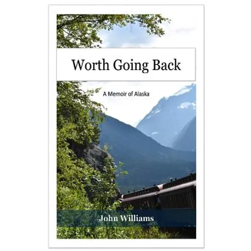 Worth Going Back: A Memoir of Alaska - Hardcover